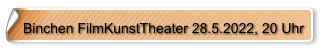 Binchen FilmKunstTheater 28.5.2022, 20 Uhr