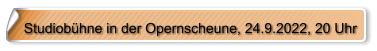 Studiobühne in der Opernscheune, 24.9.2022, 20 Uhr