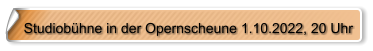 Studiobühne in der Opernscheune 1.10.2022, 20 Uhr