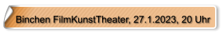 Binchen FilmKunstTheater, 27.1.2023, 20 Uhr