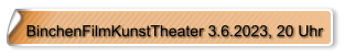 BinchenFilmKunstTheater 3.6.2023, 20 Uhr