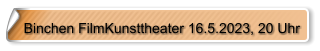 Binchen FilmKunsttheater 16.5.2023, 20 Uhr