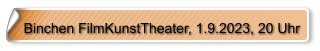 Binchen FilmKunstTheater, 1.9.2023, 20 Uhr