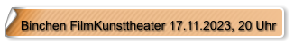 Binchen FilmKunsttheater 17.11.2023, 20 Uhr