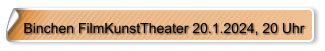 Binchen FilmKunstTheater 20.1.2024, 20 Uhr