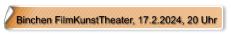 Binchen FilmKunstTheater, 17.2.2024, 20 Uhr