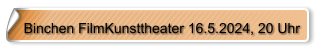Binchen FilmKunsttheater 16.5.2024, 20 Uhr