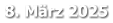 8. März 2025