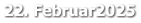 22. Februar2025