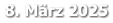 8. März 2025