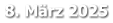 8. März 2025